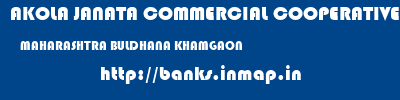 AKOLA JANATA COMMERCIAL COOPERATIVE BANK  MAHARASHTRA BULDHANA KHAMGAON   banks information 